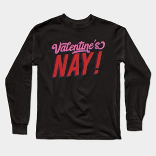 Valentine's Nay! Long Sleeve T-Shirt